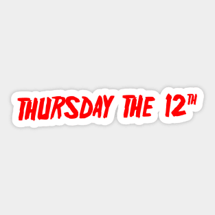 Thursday the 12th - The Day Before! Sticker